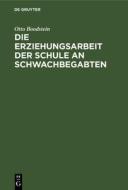 Die Erziehungsarbeit der Schule an Schwachbegabten di Otto Boodstein edito da De Gruyter