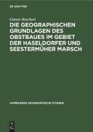 Die Geographischen Grundlagen des Obstbaues im Gebiet der Haseldorfer und Seestermüher Marsch di Günter Borchert edito da De Gruyter