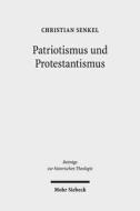 Patriotismus Und Protestantismus: Konfessionelle Semantik Im Nationalen Diskurs Zwischen 1749 Und 1813 di Christian Senkel edito da Mohr Siebeck