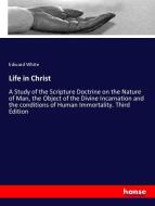 Life in Christ di Edward White edito da hansebooks