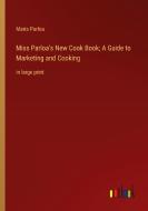 Miss Parloa's New Cook Book; A Guide to Marketing and Cooking di Maria Parloa edito da Outlook Verlag