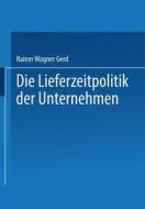 Die Lieferzeitpolitik der Unternehmen di Gerd Rainer Wagner edito da Gabler Verlag
