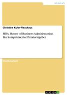 MBA Master of Business Administration. Ein komprimierter Praxisratgeber di Christine Kuhn-Fleuchaus edito da GRIN Verlag