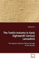 The Textile Industry in Early Eighteenth Century Lancashire di Anthony Hart edito da VDM Verlag