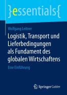 Logistik, Transport und Lieferbedingungen als Fundament des globalen Wirtschaftens di Wolfgang Leitner edito da Springer Fachmedien Wiesbaden