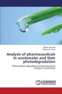 Analysis of pharmaceuticals in wastewater and their photodegradation di Waed Alahmad, Mahmoud Alawi edito da LAP Lambert Academic Publishing