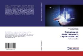 Jekonomika kapital'nogo stroitel'stva di Konstantin Kurpayanidi, Ibrohim Ismanov edito da LAP Lambert Academic Publishing