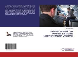 Patient-Centered Care Methods & Practices Leading to Health Outcomes di Jermaine Lowery edito da LAP Lambert Academic Publishing