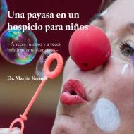 Una payasa en un hospicio para niños di Martin Kreuels edito da Books on Demand
