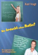 Wer braucht schon Mathe? di Karl Vogt edito da Books on Demand