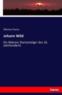 Johann Wild di Nikolaus Paulus edito da hansebooks