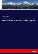 Papyros Ebers - das alteste Buch uber Heilkunde di Georg Ebers edito da hansebooks