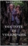 Die Tote im Volkspark di Kai-Uwe Wedel edito da Books on Demand