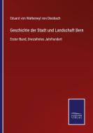 Geschichte der Stadt und Landschaft Bern di Eduard von Wattenwyl von Diesbach edito da Salzwasser-Verlag GmbH
