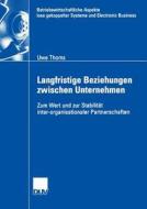 Langfristige Beziehungen zwischen Unternehmen di Uwe Thoms edito da Deutscher Universitätsverlag