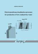 Electromembrane Desalination Processes for Production of Low Conductivity Water di Andrej Grabowski edito da Logos Verlag Berlin