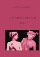 Liebe Lieber Lateinisch di Markus Zimmermeier edito da Books on Demand