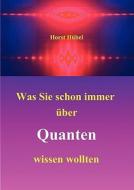 Was Sie schon immer über Quanten wissen wollten di Horst Hübel edito da Books on Demand