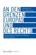 An den Grenzen Europas und des Rechts edito da Transcript Verlag