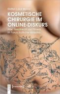 Kosmetische Chirurgie im Online-Diskurs di Steffen Loick Molina edito da Transcript Verlag