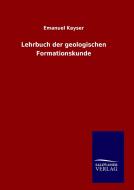 Lehrbuch der geologischen Formationskunde di Emanuel Kayser edito da TP Verone Publishing
