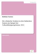 Die ethnische Struktur in den baltischen Staaten im Spiegel der Volkszählungsergebnisse 2011 di Matthäus Trummer edito da Diplom.de
