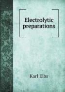 Electrolytic Preparations di Karl Elbs edito da Book On Demand Ltd.