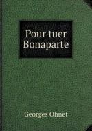 Pour Tuer Bonaparte di Georges Ohnet edito da Book On Demand Ltd.