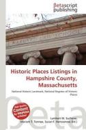 Historic Places Listings in Hampshire County, Massachusetts edito da Betascript Publishing