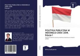 POLITYKA PUBLICZNA W INDONEZJI 2006-2018. Edycja 1 di Effnu Subiyanto edito da AV Akademikerverlag