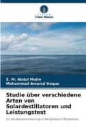 Studie über verschiedene Arten von Solardestillatoren und Leistungstest di S. M. Abdul Motin edito da Verlag Unser Wissen