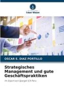 Strategisches Management und gute Geschäftspraktiken di Oscar E. Diaz Portillo edito da Verlag Unser Wissen