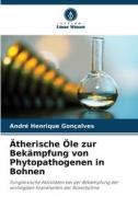 Ätherische Öle zur Bekämpfung von Phytopathogenen in Bohnen di André Henrique Gonçalves edito da Verlag Unser Wissen