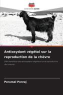 Antioxydant végétal sur la reproduction de la chèvre di Perumal Ponraj edito da Editions Notre Savoir