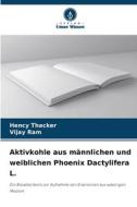 Aktivkohle aus männlichen und weiblichen Phoenix Dactylifera L. di Hency Thacker, Vijay Ram edito da Verlag Unser Wissen
