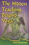 The Hidden Teachings Beyond Yoga di Paul Brunton edito da Pilgrims Publishing