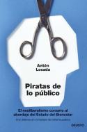 Piratas de lo público : el neoliberalismo, corsario al abordaje del estado de bienestar di Antonio Losada Diéguez edito da Ediciones Deusto