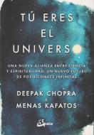 Tú eres el universo : una nueva alianza entre ciencia y espiritualidad, un nuevo futuro de posibilidades infinitas di Deepak Chopra, Menas Kafatos edito da Gaia Ediciones