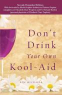 Don't Drink Your Own Kool-Aid di Kim Michaels edito da MORE TO LIFE PUB