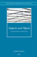 Subjects and Objects: Art, Essentialism, and Abstraction di Jeffrey Strayer edito da BRILL ACADEMIC PUB