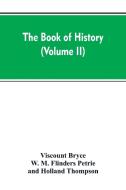 The Book of history di Viscount Bryce, W. M. Flinders Petrie, Holland Thompson edito da Alpha Editions