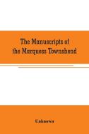 The manuscripts of the Marquess Townshend di Unknown edito da Alpha Editions
