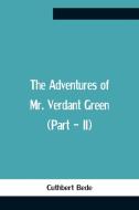 The Adventures Of Mr. Verdant Green  (Part - Ii) di Cuthbert Bede edito da Alpha Editions