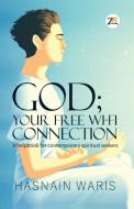 God; Your Free Wi-fi Connectione di Hasnain Waris edito da Zorba Books