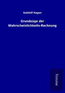 Grundzüge der Wahrscheinlichkeits-Rechnung di Gotthilf Hagen edito da TP Verone Publishing
