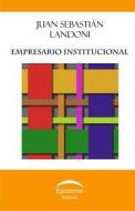 Empresario Institucional di Juan Sebastian Landoni edito da Editorial Episteme