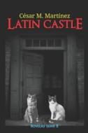 Latin Castle di Martinez Rodriguez Cesar M. Martinez Rodriguez edito da Independently Published
