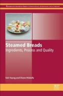 Steamed Breads: Ingredients, Processing and Quality di Sidi Huang, Diane Miskelly edito da WOODHEAD PUB