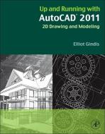 Up and Running with AutoCAD 2011 di Elliot Gindis edito da Elsevier LTD, Oxford
