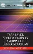 Trap Level Spectroscopy in Amorphous Semiconductors di Victor V. Mikla edito da Elsevier LTD, Oxford